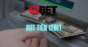 Hướng dẫn rút tiền 12bet