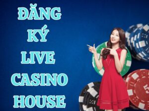 Đăng ký Live Casino House